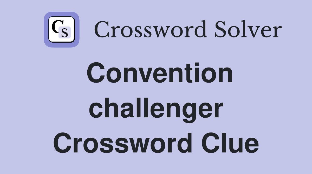 Convention challenger Crossword Clue Answers Crossword Solver